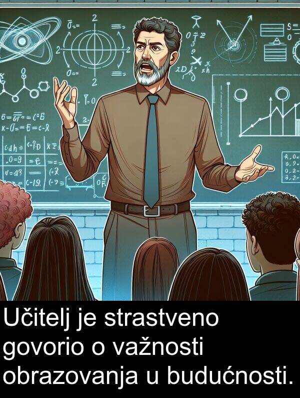 obrazovanja: Učitelj je strastveno govorio o važnosti obrazovanja u budućnosti.