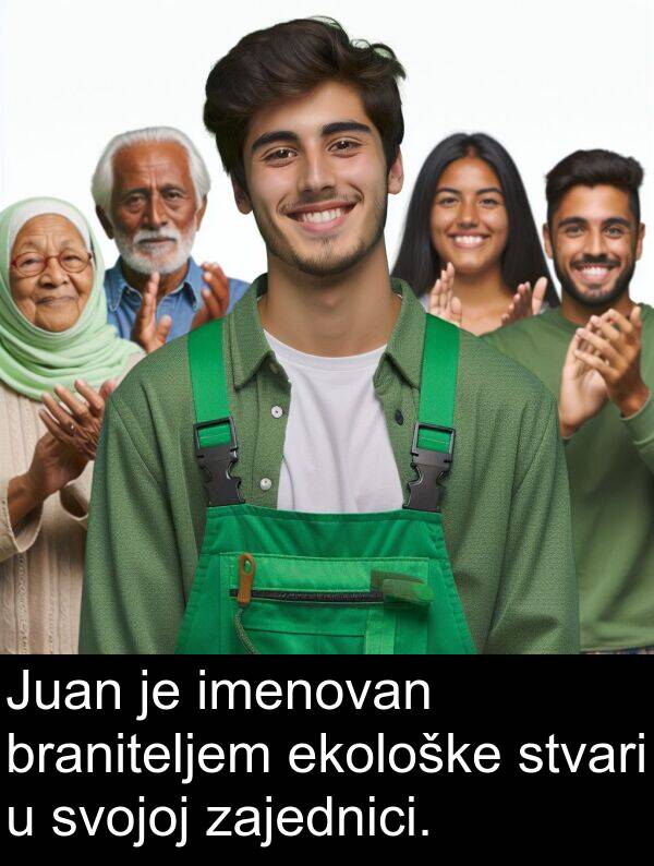 imenovan: Juan je imenovan braniteljem ekološke stvari u svojoj zajednici.