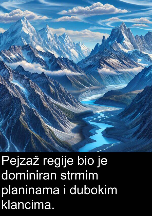klancima: Pejzaž regije bio je dominiran strmim planinama i dubokim klancima.