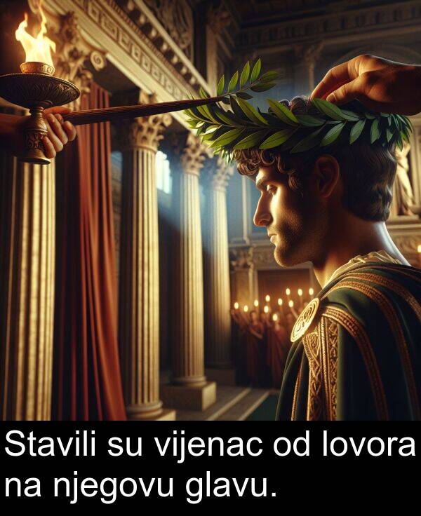 vijenac: Stavili su vijenac od lovora na njegovu glavu.
