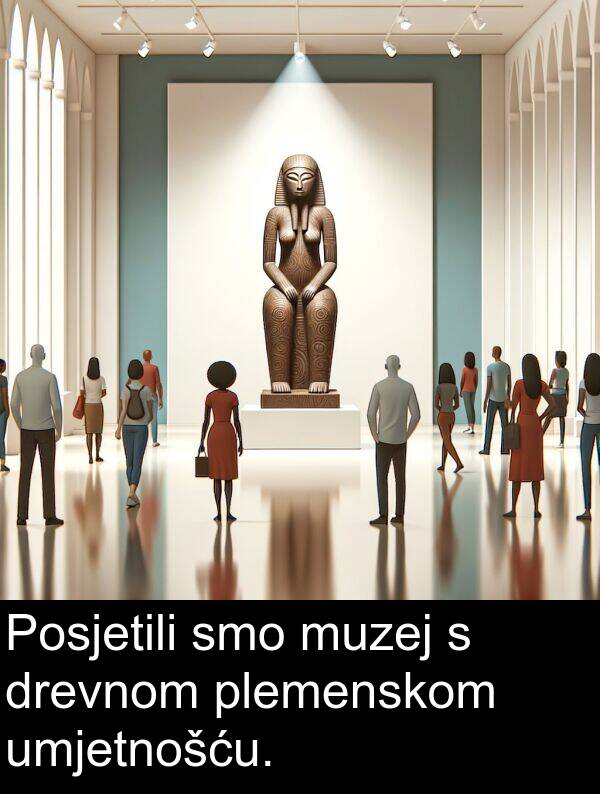 umjetnošću: Posjetili smo muzej s drevnom plemenskom umjetnošću.