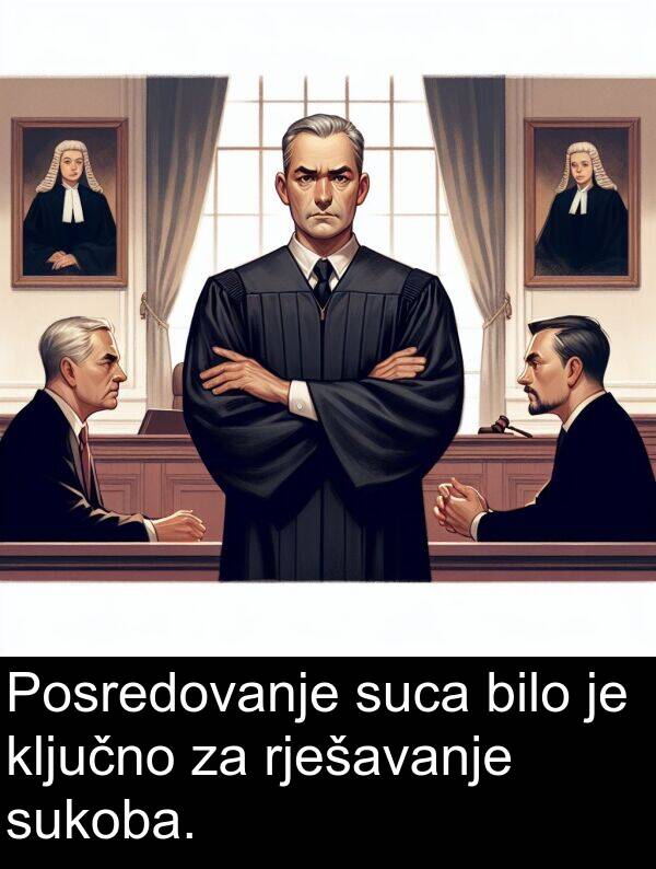 bilo: Posredovanje suca bilo je ključno za rješavanje sukoba.