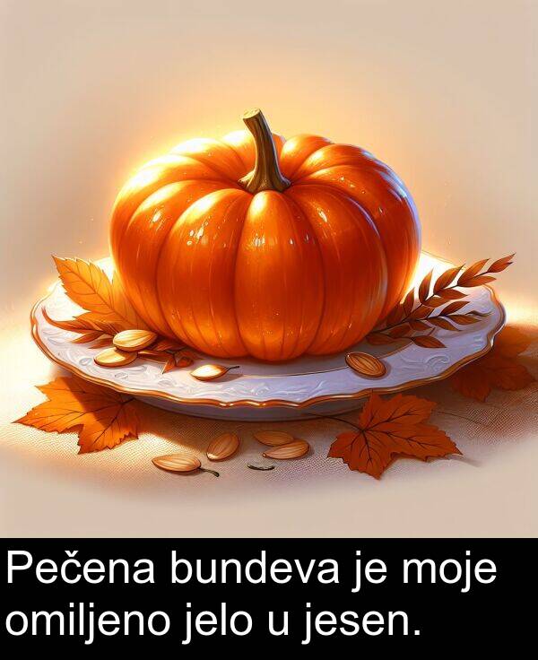 omiljeno: Pečena bundeva je moje omiljeno jelo u jesen.