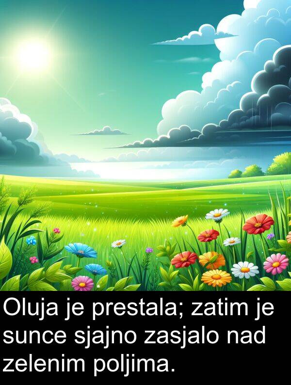 zasjalo: Oluja je prestala; zatim je sunce sjajno zasjalo nad zelenim poljima.