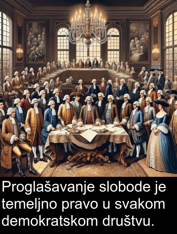 temeljno: Proglašavanje slobode je temeljno pravo u svakom demokratskom društvu.