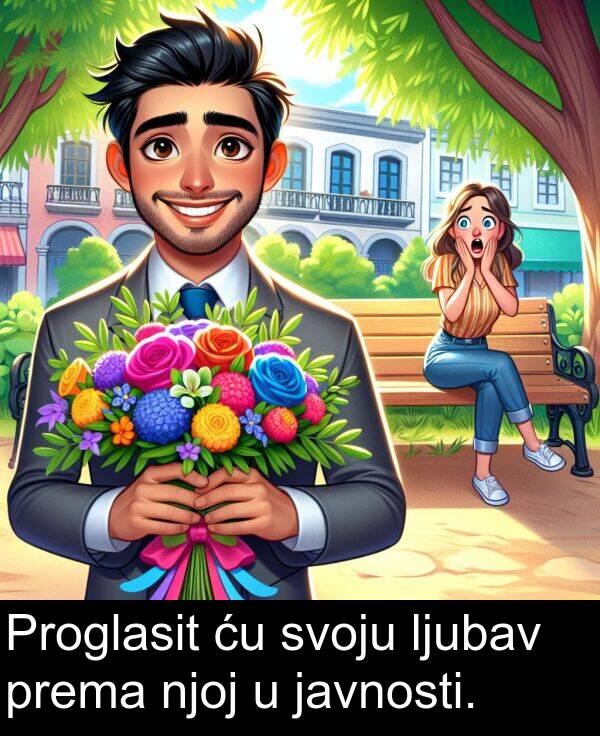 svoju: Proglasit ću svoju ljubav prema njoj u javnosti.