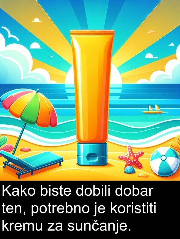 ten: Kako biste dobili dobar ten, potrebno je koristiti kremu za sunčanje.