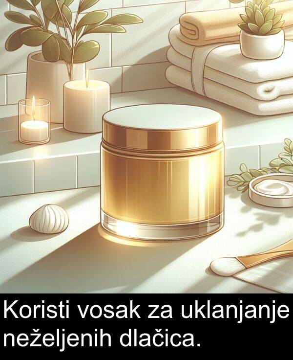 uklanjanje: Koristi vosak za uklanjanje neželjenih dlačica.