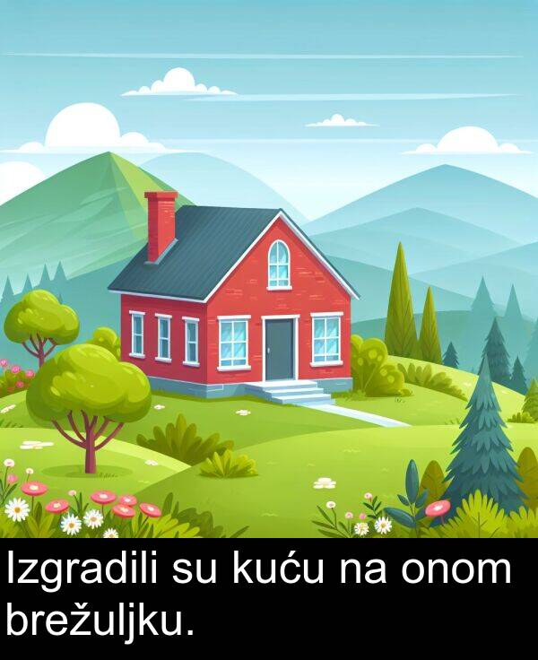 kuću: Izgradili su kuću na onom brežuljku.