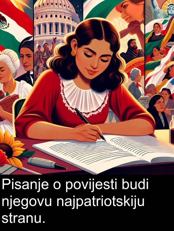 najpatriotskiju: Pisanje o povijesti budi njegovu najpatriotskiju stranu.
