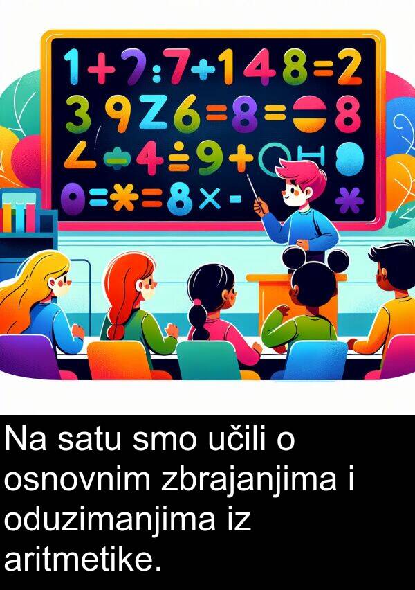 aritmetike: Na satu smo učili o osnovnim zbrajanjima i oduzimanjima iz aritmetike.