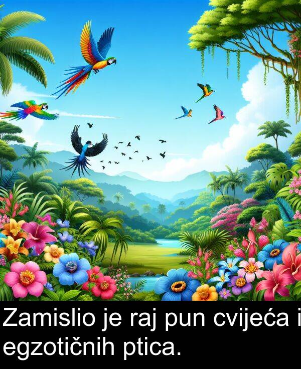 raj: Zamislio je raj pun cvijeća i egzotičnih ptica.