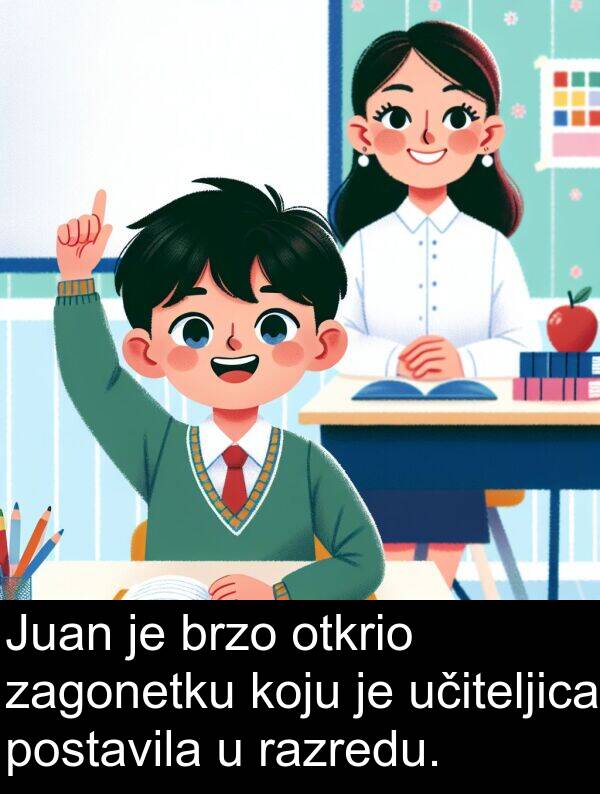 postavila: Juan je brzo otkrio zagonetku koju je učiteljica postavila u razredu.