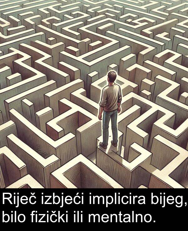 bilo: Riječ izbjeći implicira bijeg, bilo fizički ili mentalno.