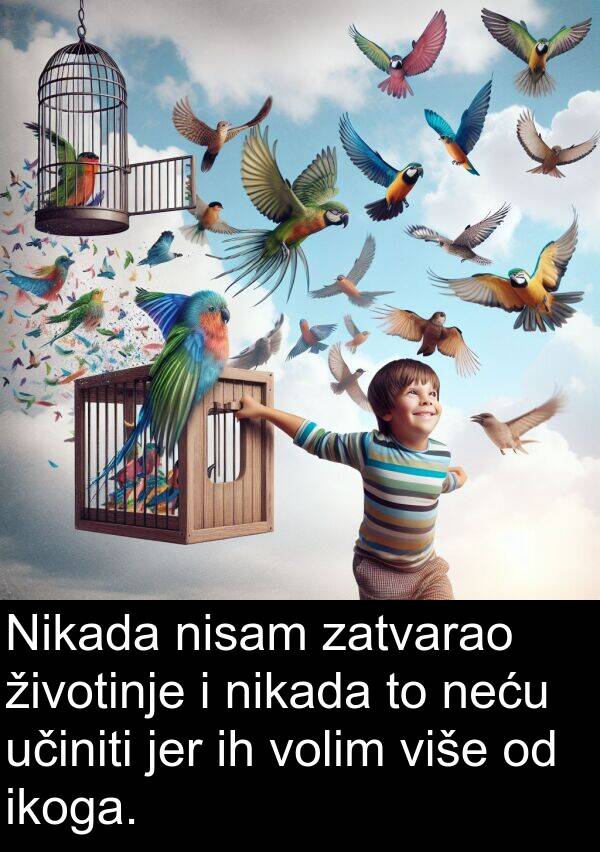 ikoga: Nikada nisam zatvarao životinje i nikada to neću učiniti jer ih volim više od ikoga.