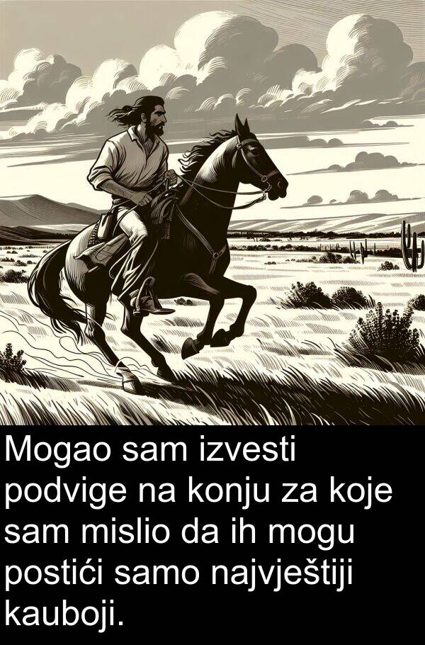 najvještiji: Mogao sam izvesti podvige na konju za koje sam mislio da ih mogu postići samo najvještiji kauboji.