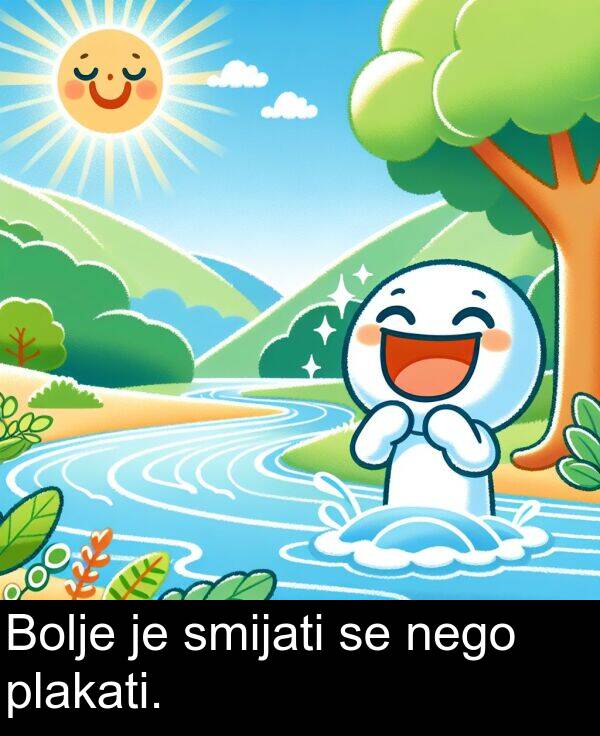 plakati: Bolje je smijati se nego plakati.