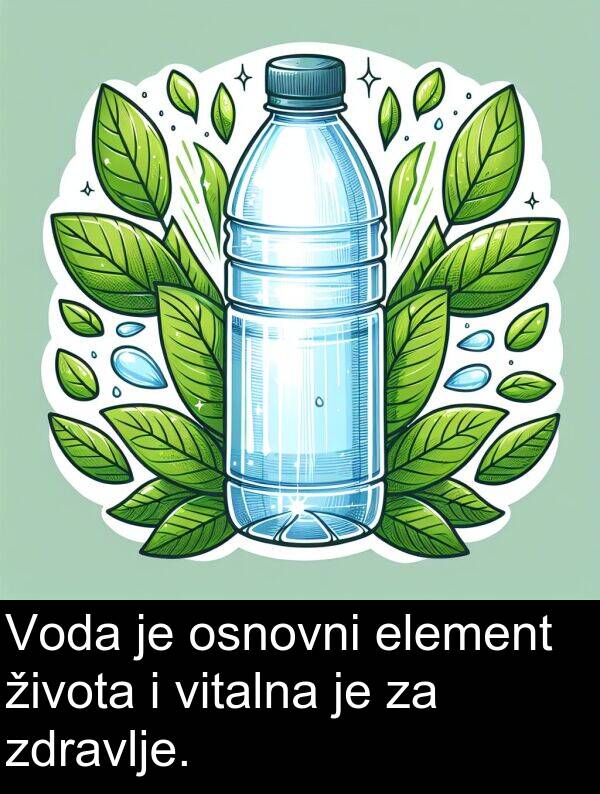 element: Voda je osnovni element života i vitalna je za zdravlje.