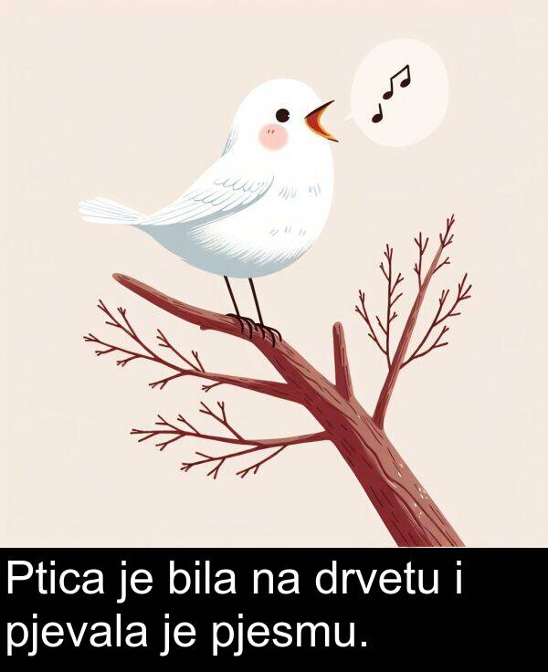 bila: Ptica je bila na drvetu i pjevala je pjesmu.