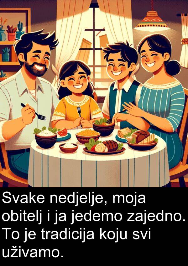 zajedno: Svake nedjelje, moja obitelj i ja jedemo zajedno. To je tradicija koju svi uživamo.