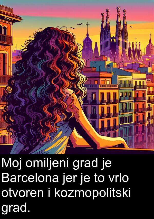 omiljeni: Moj omiljeni grad je Barcelona jer je to vrlo otvoren i kozmopolitski grad.