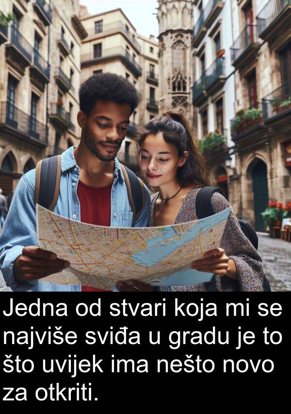 najviše: Jedna od stvari koja mi se najviše sviđa u gradu je to što uvijek ima nešto novo za otkriti.