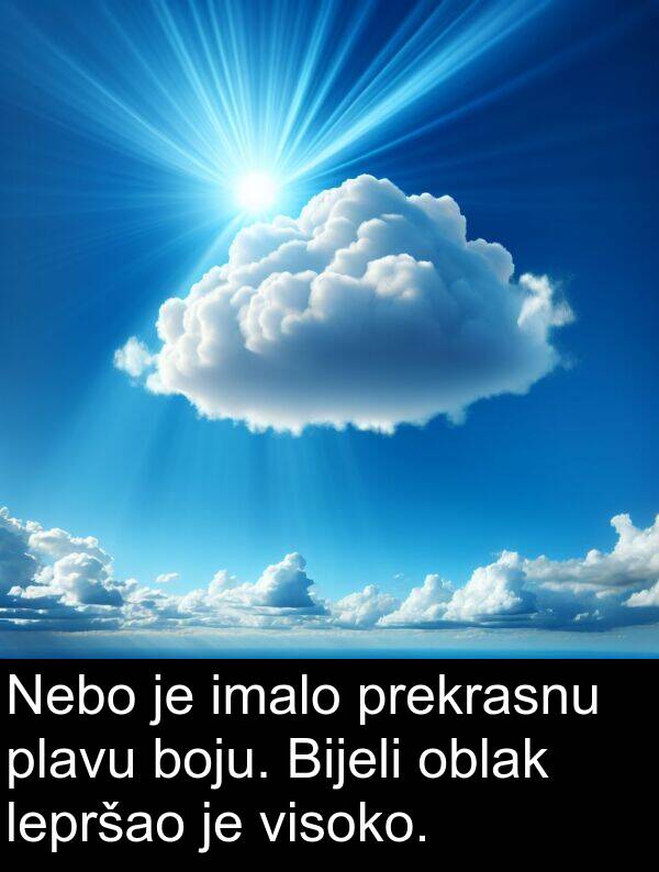boju: Nebo je imalo prekrasnu plavu boju. Bijeli oblak lepršao je visoko.