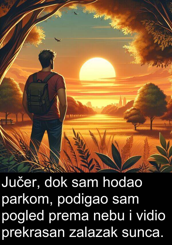 parkom: Jučer, dok sam hodao parkom, podigao sam pogled prema nebu i vidio prekrasan zalazak sunca.