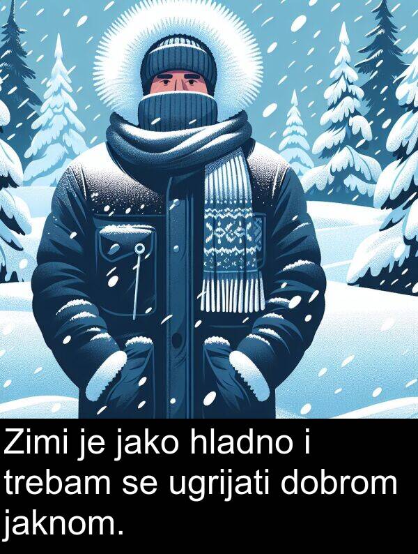 ugrijati: Zimi je jako hladno i trebam se ugrijati dobrom jaknom.
