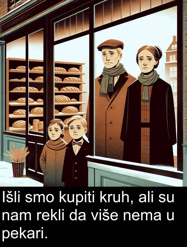 ali: Išli smo kupiti kruh, ali su nam rekli da više nema u pekari.