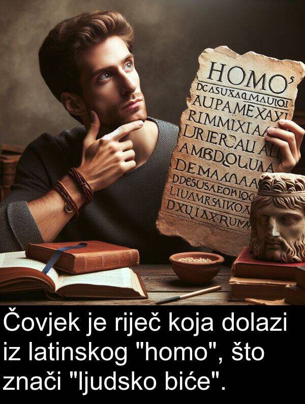 znači: Čovjek je riječ koja dolazi iz latinskog "homo", što znači "ljudsko biće".
