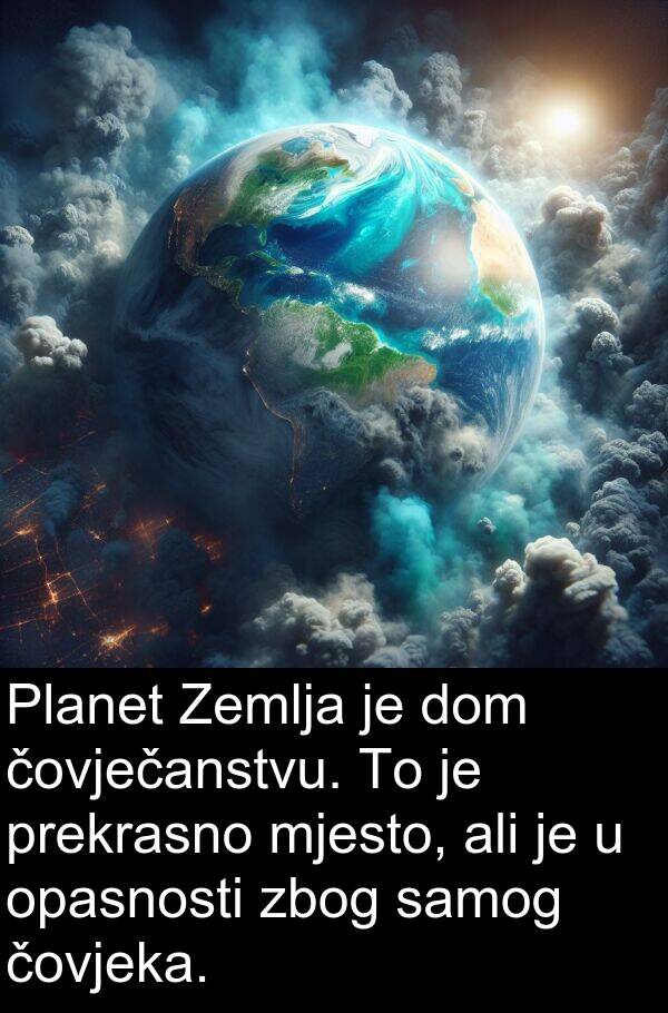 čovječanstvu: Planet Zemlja je dom čovječanstvu. To je prekrasno mjesto, ali je u opasnosti zbog samog čovjeka.