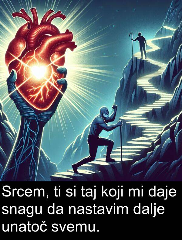 unatoč: Srcem, ti si taj koji mi daje snagu da nastavim dalje unatoč svemu.
