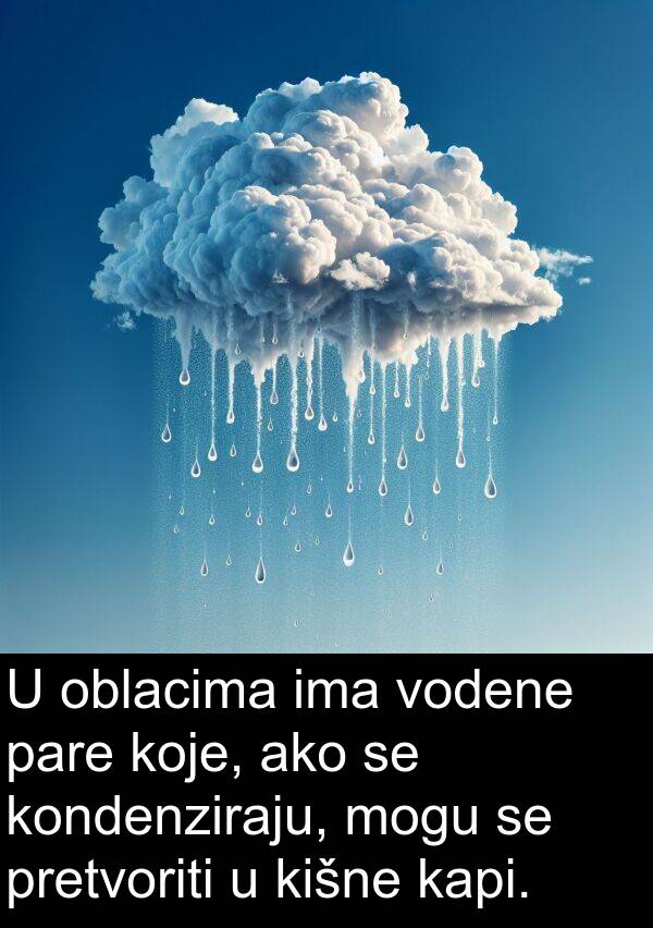 ako: U oblacima ima vodene pare koje, ako se kondenziraju, mogu se pretvoriti u kišne kapi.