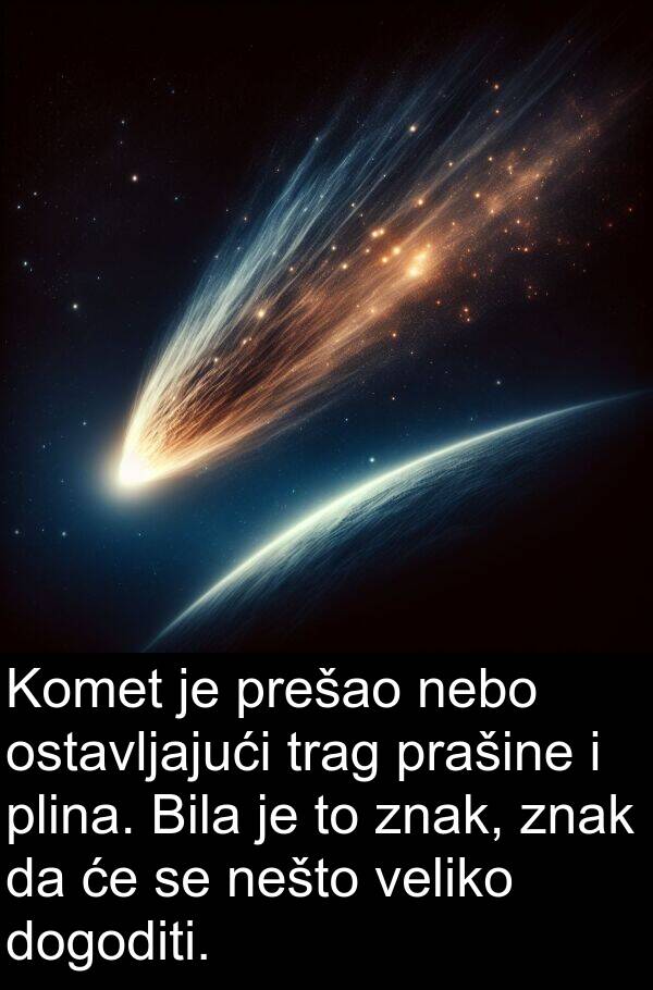 nebo: Komet je prešao nebo ostavljajući trag prašine i plina. Bila je to znak, znak da će se nešto veliko dogoditi.