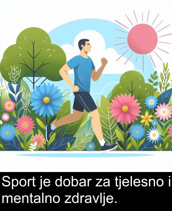 dobar: Sport je dobar za tjelesno i mentalno zdravlje.