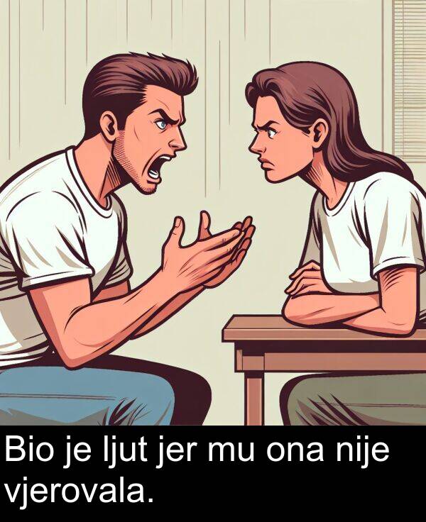 vjerovala: Bio je ljut jer mu ona nije vjerovala.