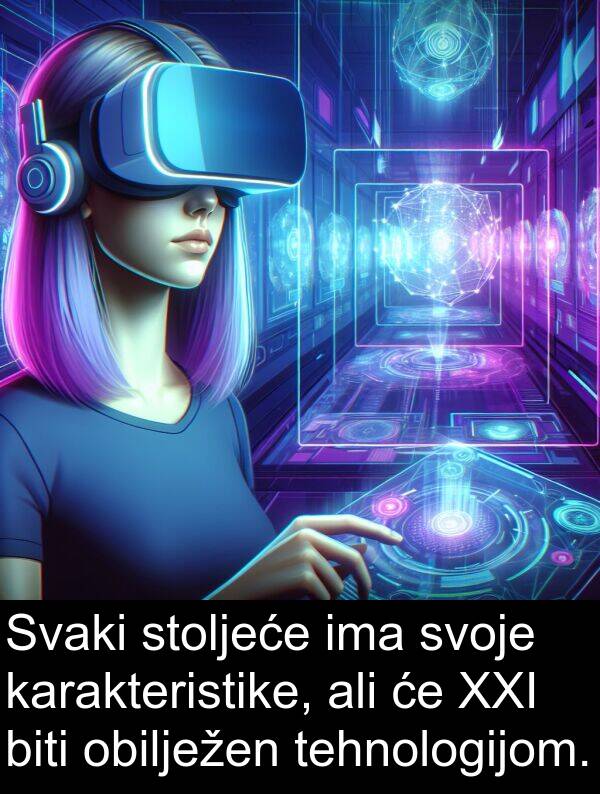 tehnologijom: Svaki stoljeće ima svoje karakteristike, ali će XXI biti obilježen tehnologijom.
