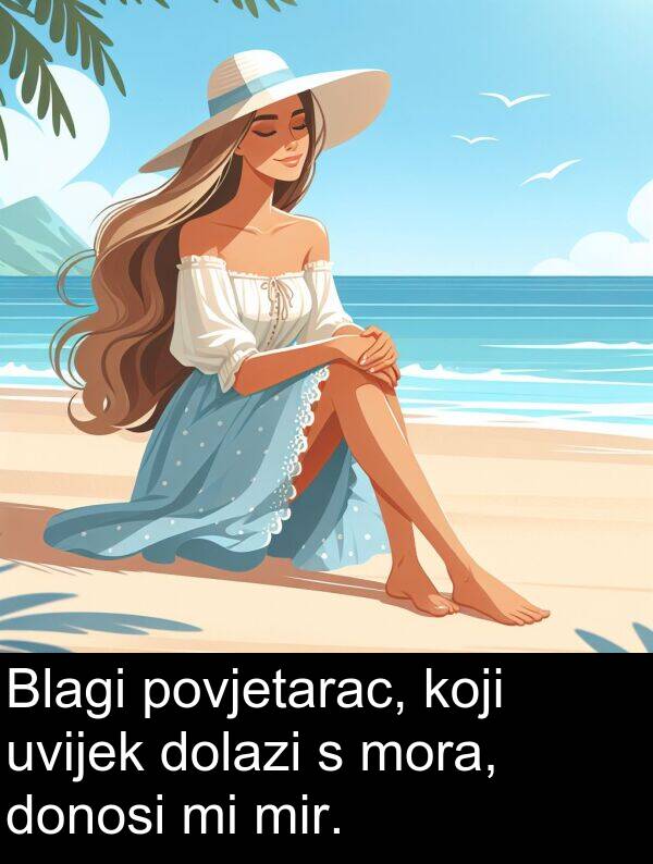donosi: Blagi povjetarac, koji uvijek dolazi s mora, donosi mi mir.