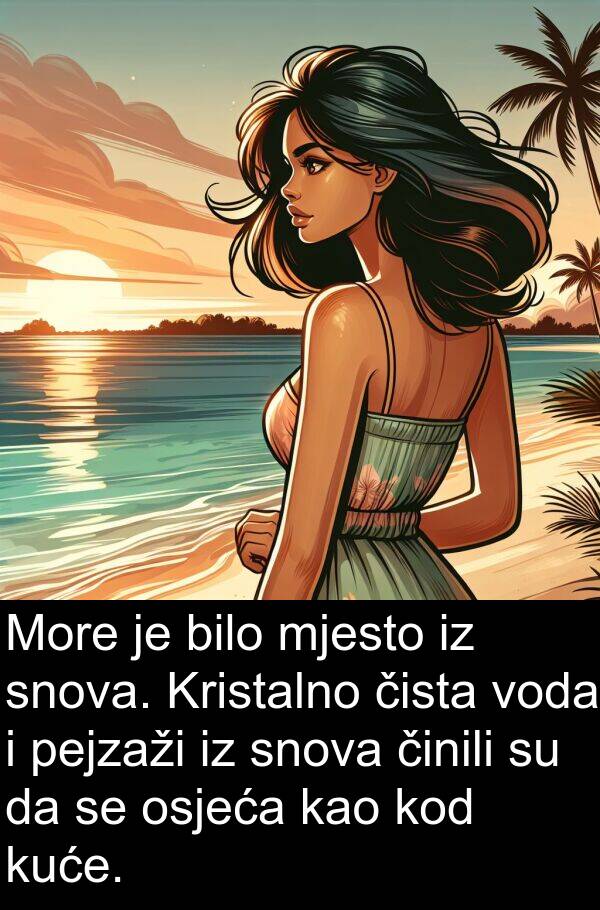 čista: More je bilo mjesto iz snova. Kristalno čista voda i pejzaži iz snova činili su da se osjeća kao kod kuće.
