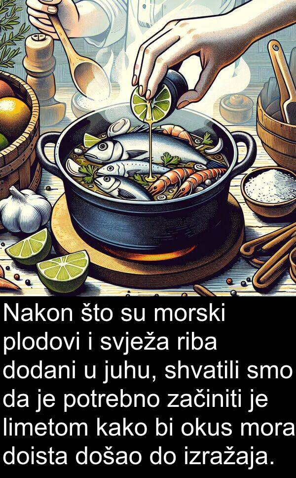 začiniti: Nakon što su morski plodovi i svježa riba dodani u juhu, shvatili smo da je potrebno začiniti je limetom kako bi okus mora doista došao do izražaja.