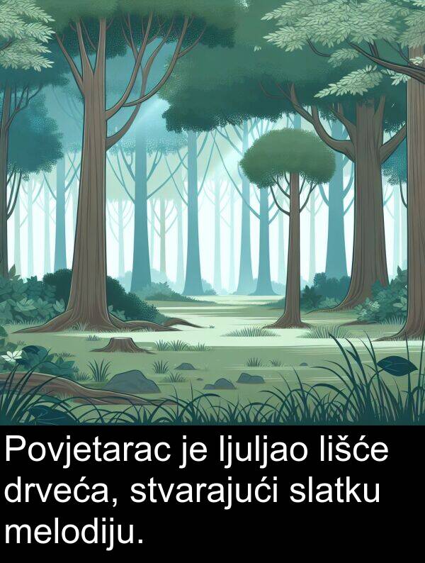 drveća: Povjetarac je ljuljao lišće drveća, stvarajući slatku melodiju.