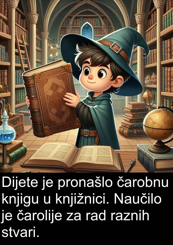 knjižnici: Dijete je pronašlo čarobnu knjigu u knjižnici. Naučilo je čarolije za rad raznih stvari.