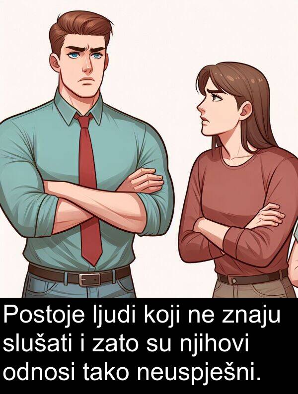 tako: Postoje ljudi koji ne znaju slušati i zato su njihovi odnosi tako neuspješni.
