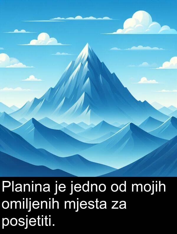 omiljenih: Planina je jedno od mojih omiljenih mjesta za posjetiti.