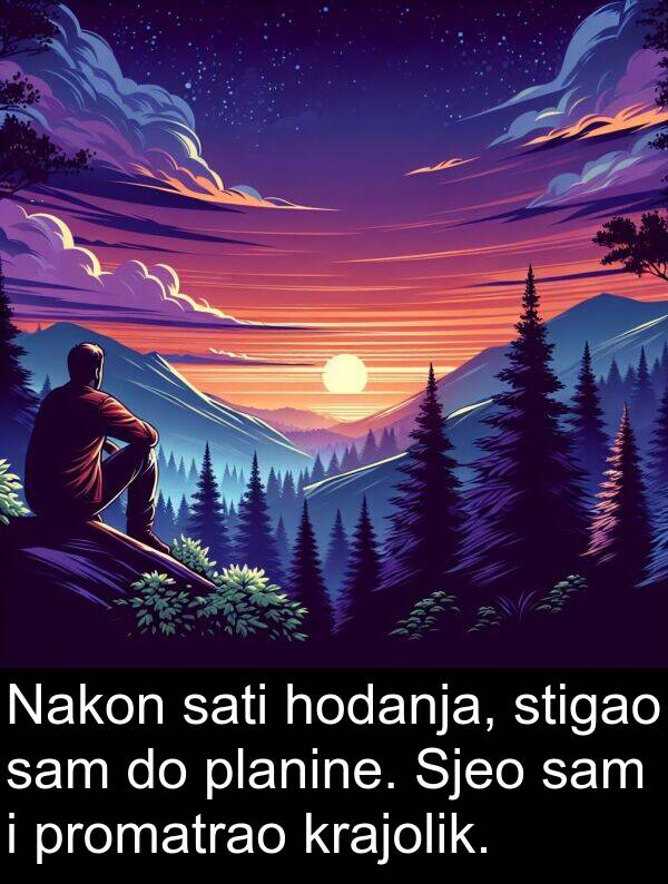 sati: Nakon sati hodanja, stigao sam do planine. Sjeo sam i promatrao krajolik.