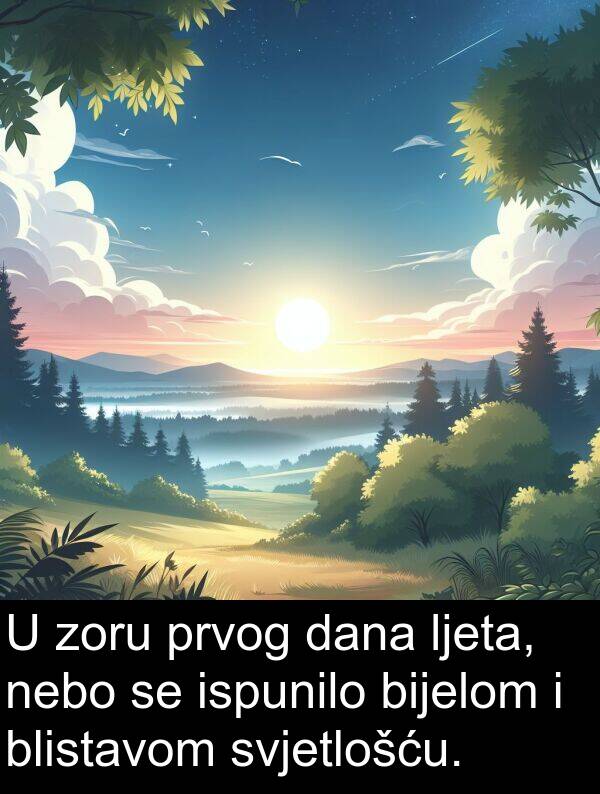 nebo: U zoru prvog dana ljeta, nebo se ispunilo bijelom i blistavom svjetlošću.
