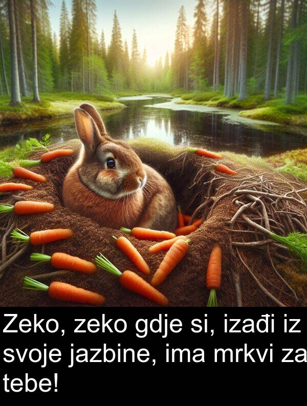 si: Zeko, zeko gdje si, izađi iz svoje jazbine, ima mrkvi za tebe!