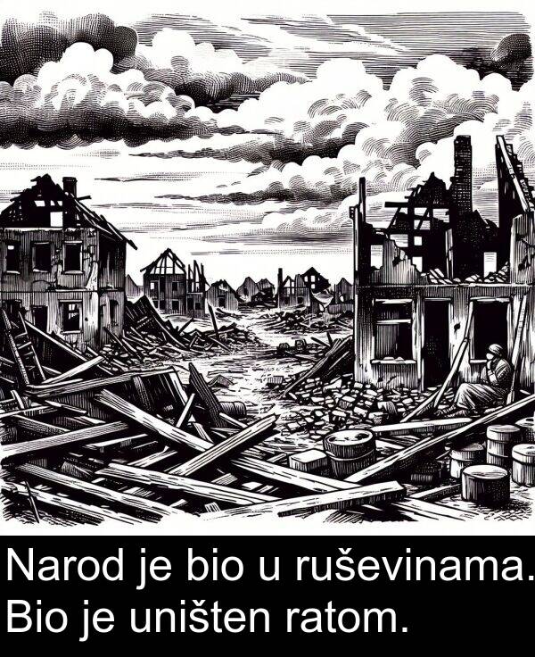 bio: Narod je bio u ruševinama. Bio je uništen ratom.