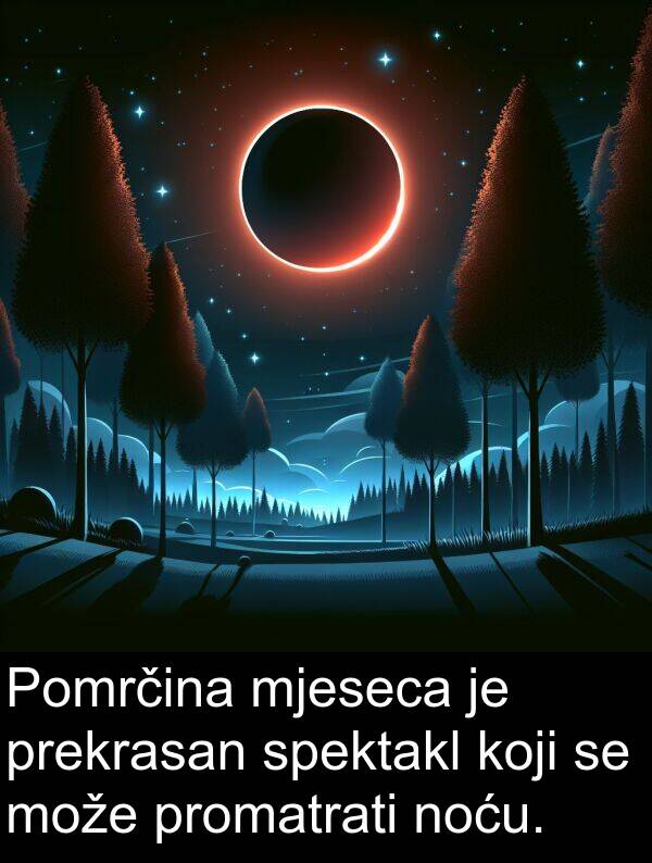 spektakl: Pomrčina mjeseca je prekrasan spektakl koji se može promatrati noću.